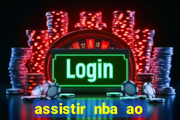 assistir nba ao vivo multicanais